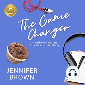 Game Changer: A Parkwood Mystery by Jennifer Brown, Shannon McManus