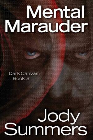 Mental Marauder: Dark Canvas Book 3 by Jody Summers