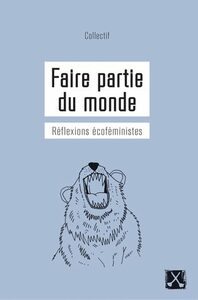 Faire partie du monde: Réflexions écoféministes by Valérie Lefebvre-Faucher, Marie-Anne Casselot