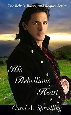 His Rebellious Heart by Carol A. Spradling