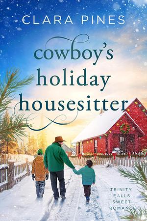Cowboy's Holiday Housesitter: Trinity Falls Sweet Romance - Book 8 by Clara Pines, Clara Pines