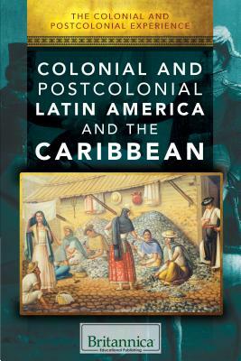 Colonial and Postcolonial Latin America and the Caribbean by 