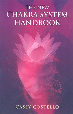 The New Chakra System Handbook by Casey Costello