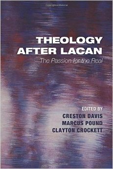Theology After Lacan: The Passion for the Real by Marcus Pound, Creston Davis, Clayton Crockett