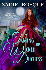 Taming His Wicked Duchess by Sadie Bosque