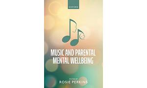 Music and Parental Mental Wellbeing by Rosie Perkins