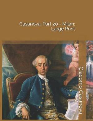 Casanova: Part 20 - Milan: Large Print by Giacomo Casanova