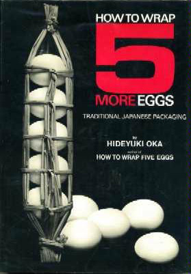 How to Wrap Five More Eggs: Traditional Japanese Packaging by Hideyuki Oka, Michikazu Sakai
