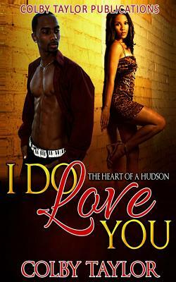 I Do Love You: The Heart of a Hudson by Colby Taylor