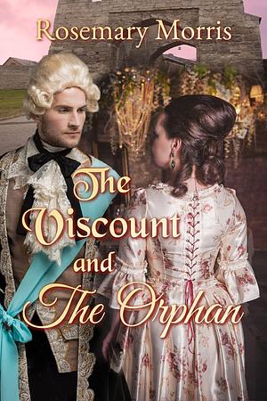 The Viscount and the Orphan by Rosemary Morris, Rosemary Morris