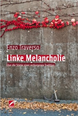 Linke Melancholie: über die Stärke einer verborgenen Tradition by Enzo Traverso