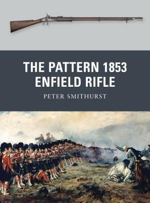 The Pattern 1853 Enfield Rifle by Peter Smithurst