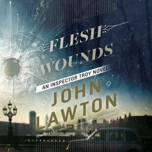 Flesh Wounds: An Inspector Troy Novel by John Lawton