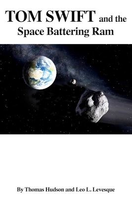 Tom Swift and the Space Battering Ram by Leo L. Levesque, Thomas Hudson