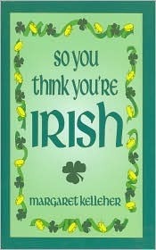 So You Think You're Irish by Margaret Kelleher