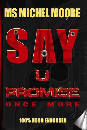 Say U Promise Once More by Say U Promise Publications, Ms. Michel Moore