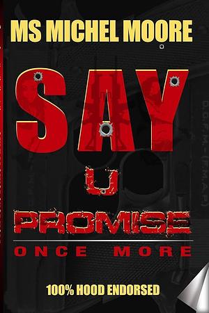 Say U Promise Once More by Ms. Michel Moore, Say U Promise Publications