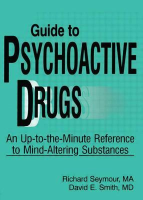 Guide to Psychoactive Drugs by David E. Smith, Richard B. Seymour