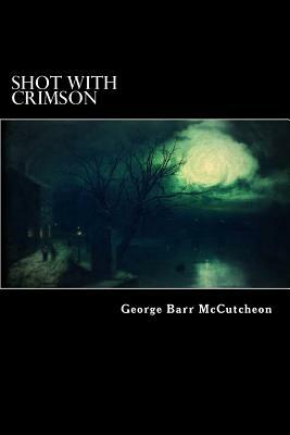 Shot With Crimson by George Barr McCutcheon
