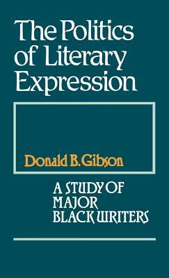 The Politics of Literary Expression: A Study of Major Black Writers by Donald B. Gibson