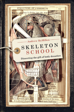 Skeleton School: Dissecting The Gift Of Body Donation by Andrew McMillen