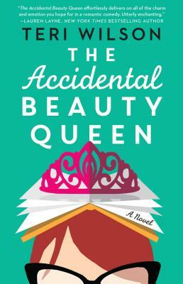 The Accidental Beauty Queen by Teri Wilson