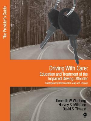 Driving with Care: Education and Treatment of the Impaired Driving Offender-Strategies for Responsible Living: The Provider's Guide by Harvey B. Milkman, David S. Timken, Kenneth W. Wanberg