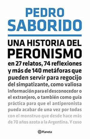 Una historia del peronismo by Pedro Saborido