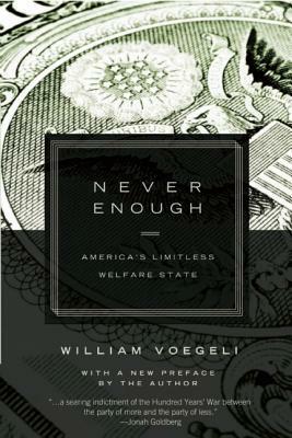 Never Enough: Americaa's Limitless Welfare State by William Voegeli