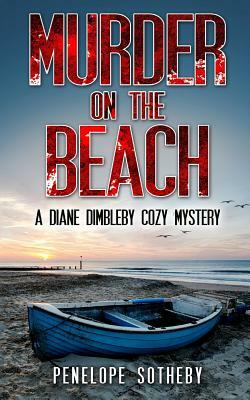 Murder on the Beach: A Diane Dimbleby Cozy Mystery by Penelope Sotheby