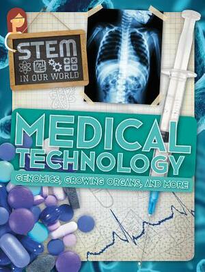 Medical Technology: Genomics, Growing Organs, and More by John Wood
