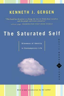 The Saturated Self: Delimmas of Identity in Contemporary Life by Kenneth Gergen