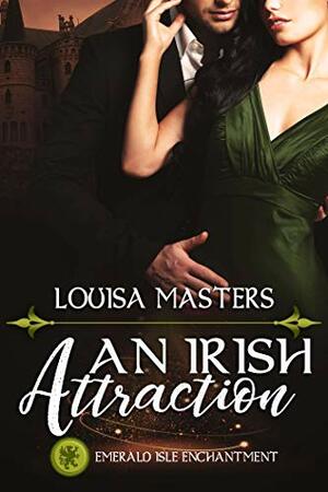 An Irish Attraction: Emerald Isle Enchantment by Louisa Masters