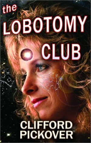 The Lobotomy Club (Neoreality Series) by Clifford A. Pickover