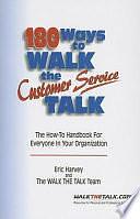 180 Ways to Walk the Customer Service Talk: The How-to Handbook for Everyone in Your Organization by Eric Lee Harvey, Walk the Talk Team