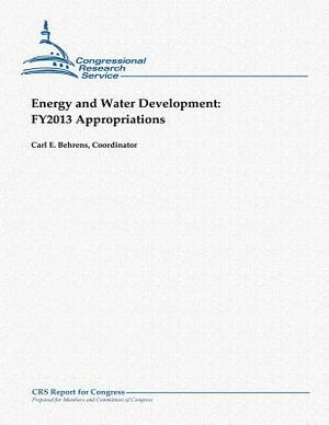 Energy and Water Development: FY2013 Appropriations by Carl E. Behrens