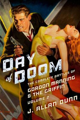 Day of Doom: The Complete Battles of Gordon Manning & The Griffin, Volume 2 by J. Allan Dunn