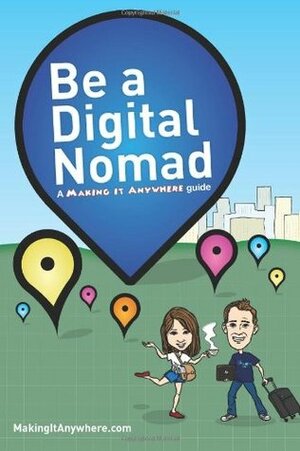 Be a Digital Nomad: A Making It Anywhere guide by Mish Slade, Rob Dix