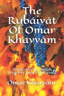 The Rubáiyát Of Omar Khayyám: Rendered into English Verse by Edward FitzGerald by Omar Khayyám