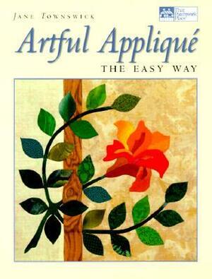 Artful Applique: The Easy Way by Jane Townswick, Laurel Strand, Brent Kane