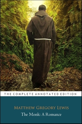 The Monk: A Romance By Matthew Gregory Lewis "The Annotated Edition" by Matthew Lewis