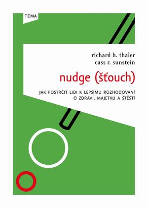 Nudge (Šťouch): Jak postrčit lidi k lepšímu rozhodování o zdraví, majetku a štěstí by Richard H. Thaler, Cass R. Sunstein