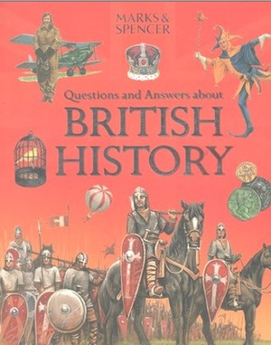 Questions and Answers about British History by David McAllister, Paul Mason, A.N. George, Michael Posen, Jason Hook, Peter Chrisp, John James, Adam Hook