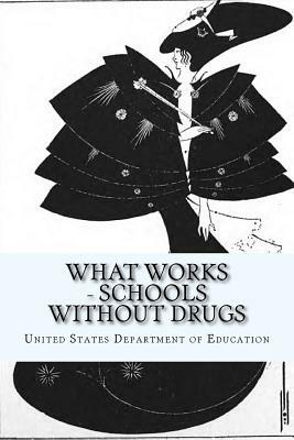 What Works - Schools Without Drugs by United States Department of Education