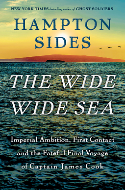 The Wide Wide Sea: Imperial Ambition, First Contact and the Fateful Final Voyage of Captain James Cook by Hampton Sides