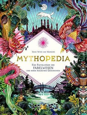 Mythopedia. Die Welt der Fabelwesen und ihrer magischen Geschichten by Good Wives and Warriors