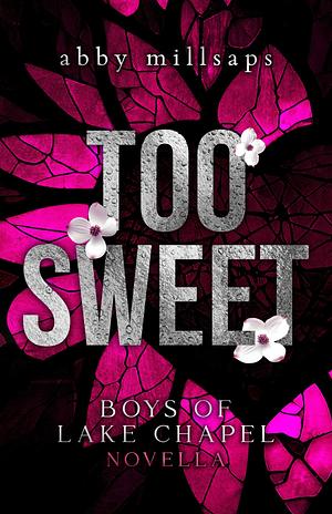 Too Sweet: A Boys of Lake Chapel Novella by Abby Millsaps