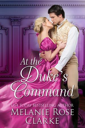 At the Duke's Command by Melanie Rose Clarke