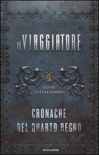 Il viaggiatore. Cronache del quarto regno by John Twelve Hawks