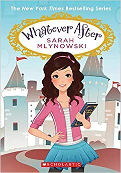 Whatever After 4 Book Set: Whatever After #1: Fairest of All / Whatever After #2: If the Shoe Fits / Whatever After #3: Sink or Swim/ Whatever After #4: Dream On by Sarah Mlynowski